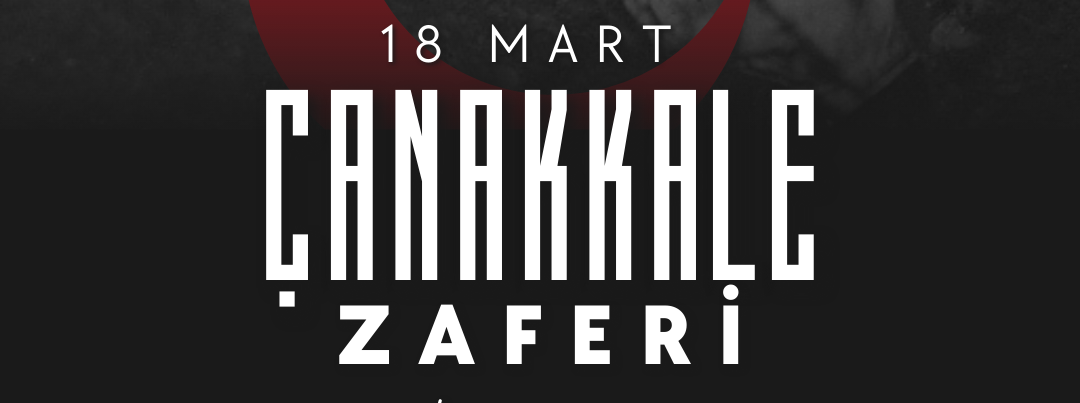 18 Mart Çanakkale Zaferi ve Şehitleri Anma Günü | March 18 Gallipoli Victory & Martyrs’ Remembrance Day